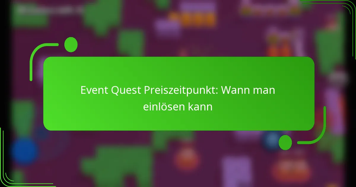 Event Quest Preiszeitpunkt: Wann man einlösen kann