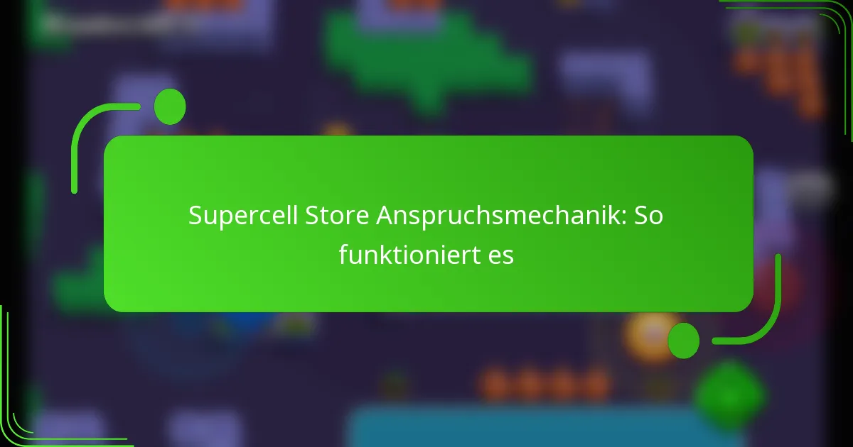 Supercell Store Anspruchsmechanik: So funktioniert es