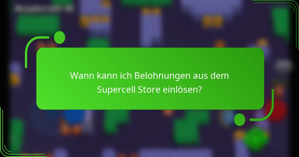 Wann kann ich Belohnungen aus dem Supercell Store einlösen?