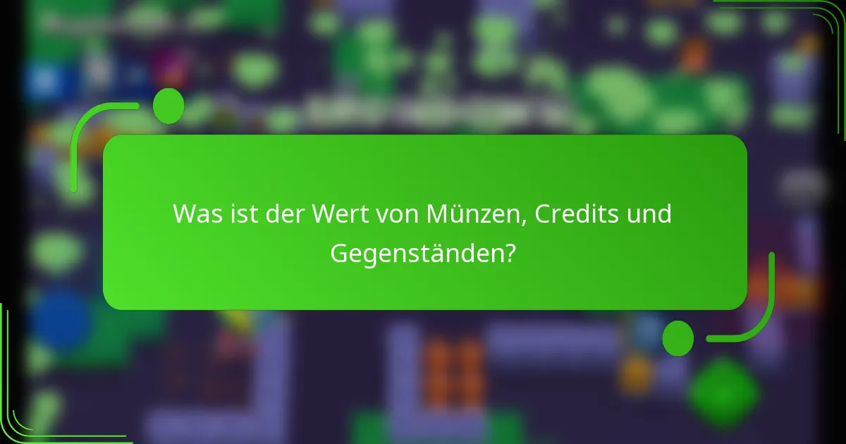 Was ist der Wert von Münzen, Credits und Gegenständen?