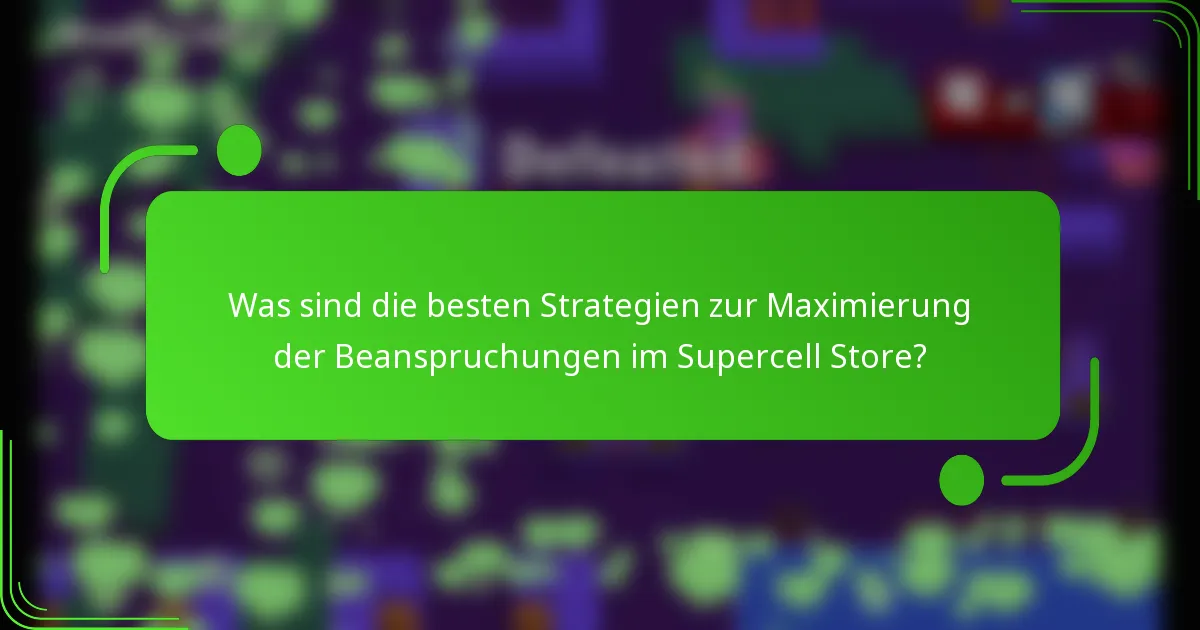 Was sind die besten Strategien zur Maximierung der Beanspruchungen im Supercell Store?