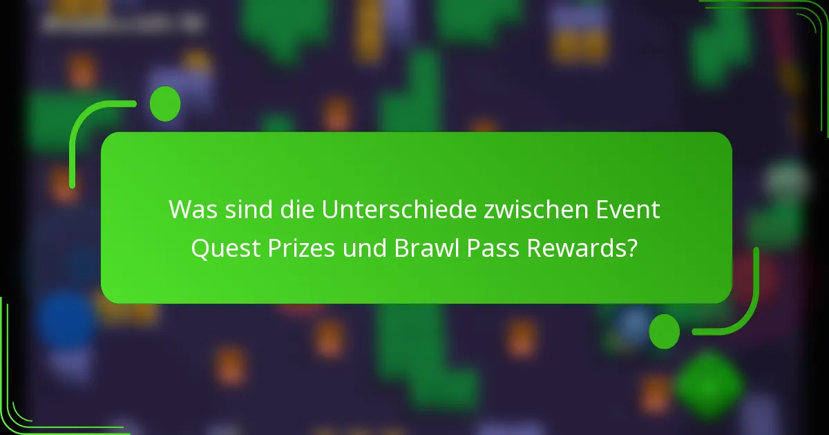 Was sind die Unterschiede zwischen Event Quest Prizes und Brawl Pass Rewards?
