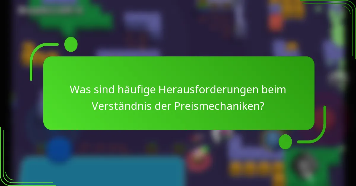 Was sind häufige Herausforderungen beim Verständnis der Preismechaniken?