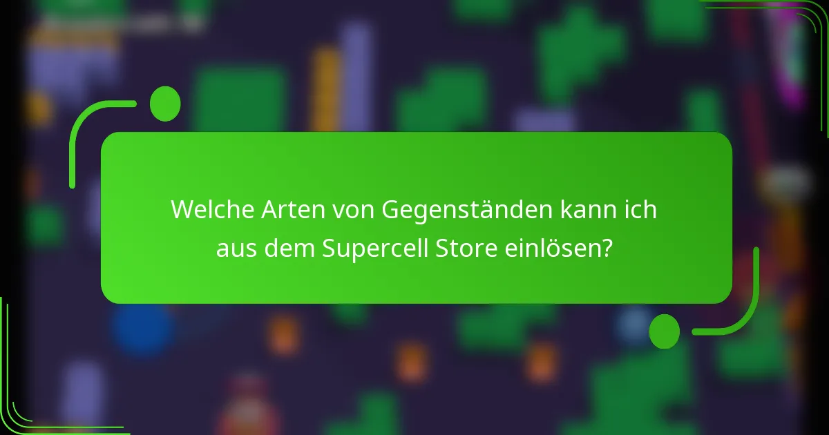 Welche Arten von Gegenständen kann ich aus dem Supercell Store einlösen?