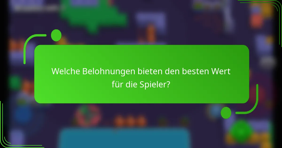 Welche Belohnungen bieten den besten Wert für die Spieler?