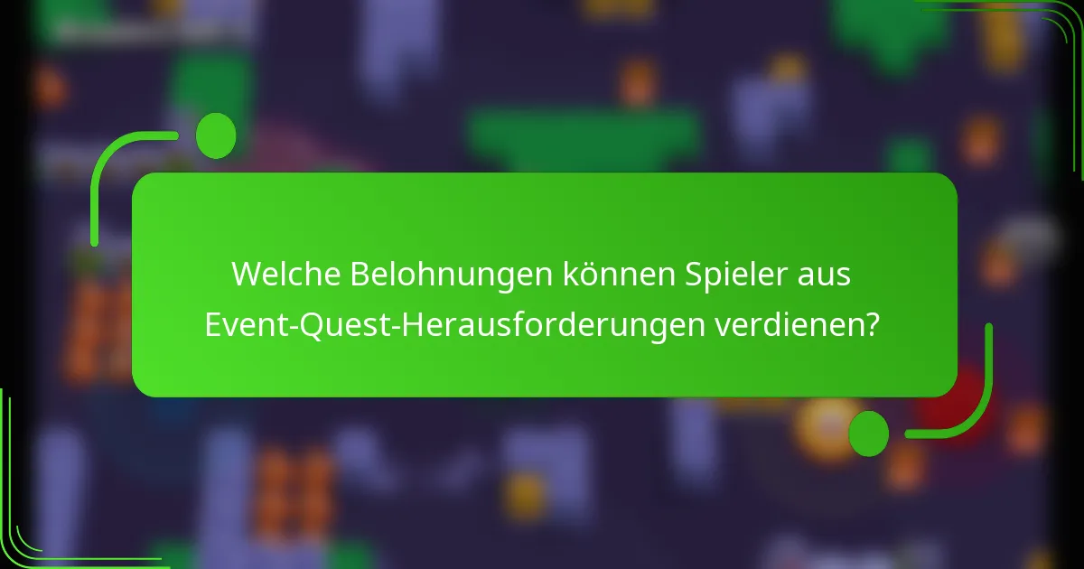 Welche Belohnungen können Spieler aus Event-Quest-Herausforderungen verdienen?