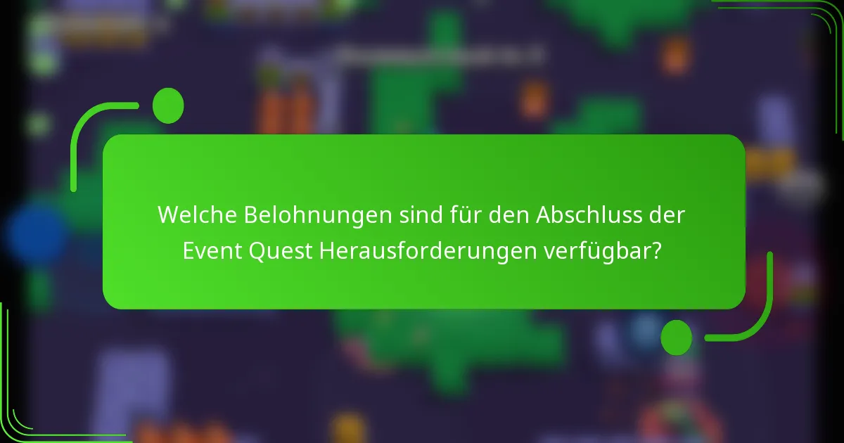Welche Belohnungen sind für den Abschluss der Event Quest Herausforderungen verfügbar?