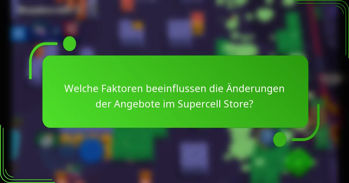 Welche Faktoren beeinflussen die Änderungen der Angebote im Supercell Store?