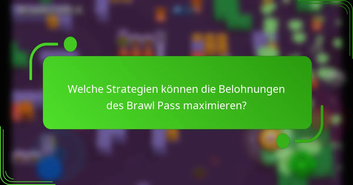 Welche Strategien können die Belohnungen des Brawl Pass maximieren?