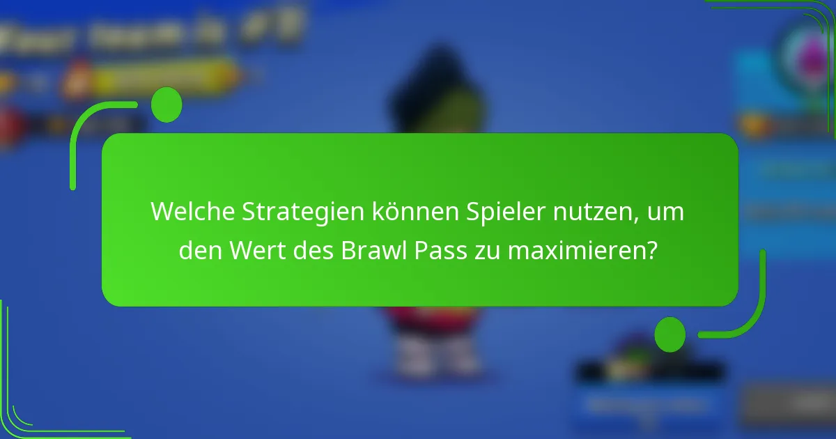 Welche Strategien können Spieler nutzen, um den Wert des Brawl Pass zu maximieren?