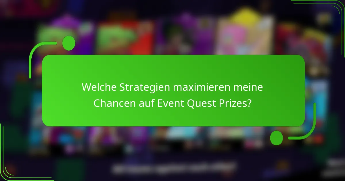 Welche Strategien maximieren meine Chancen auf Event Quest Prizes?