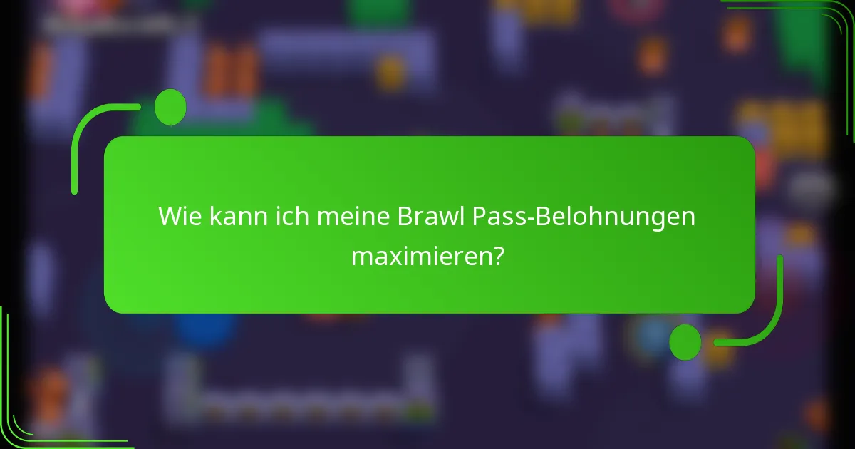 Wie kann ich meine Brawl Pass-Belohnungen maximieren?