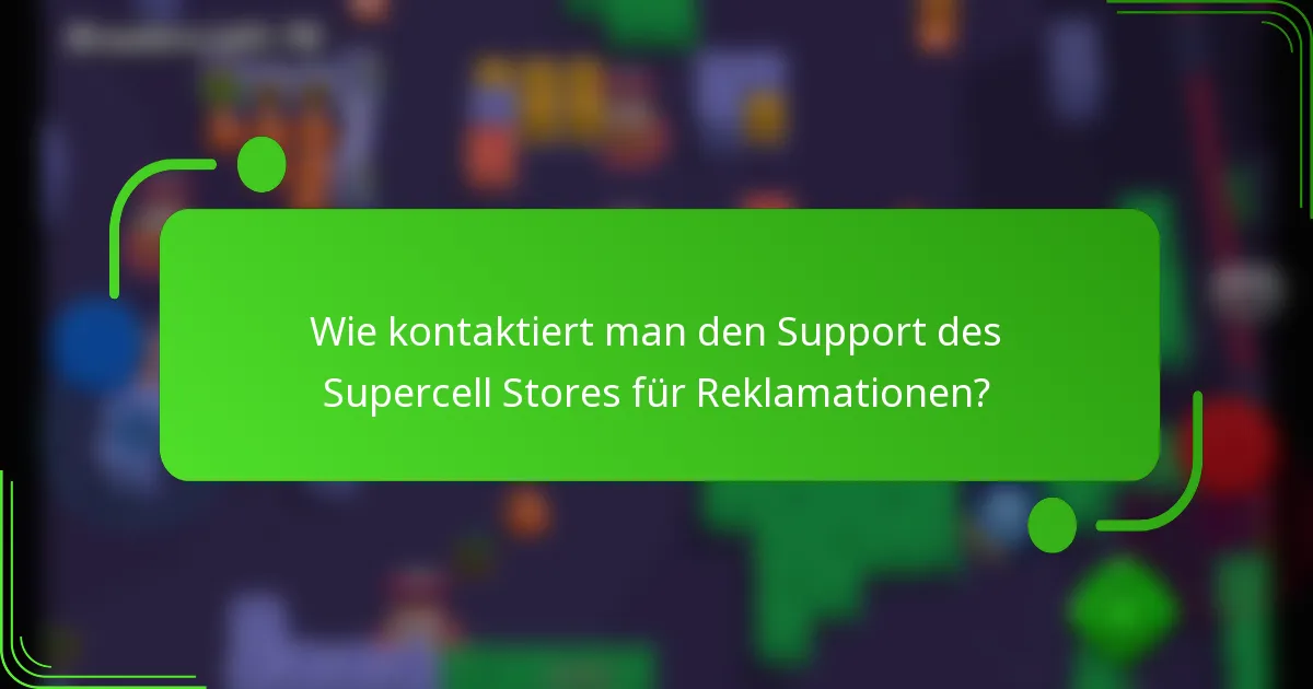 Wie kontaktiert man den Support des Supercell Stores für Reklamationen?