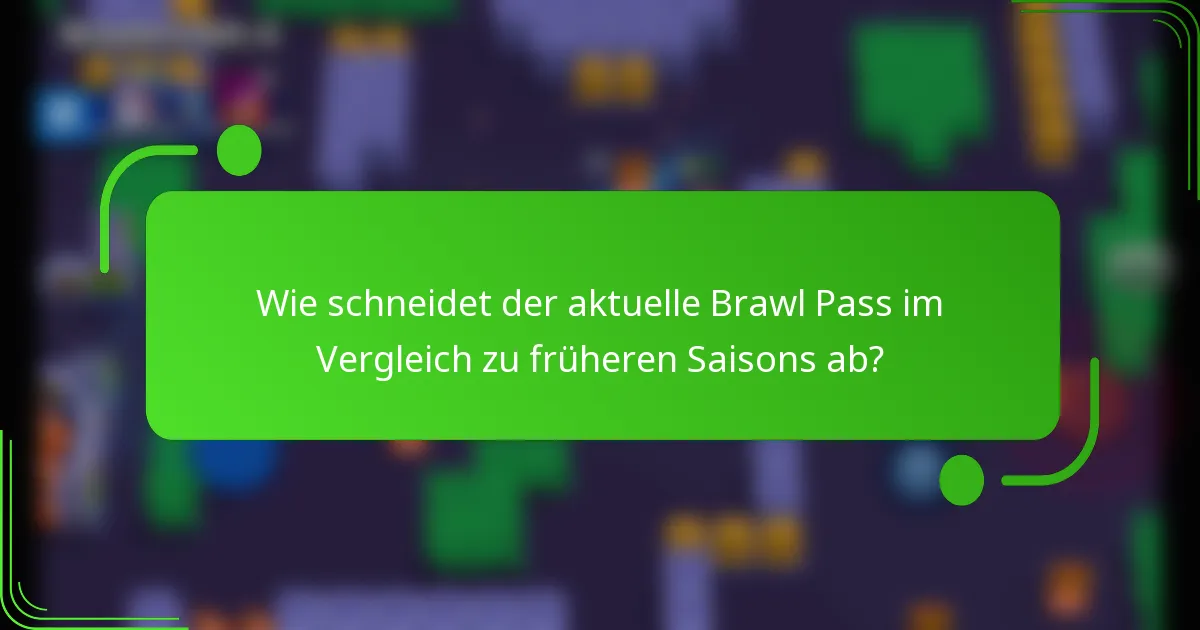 Wie schneidet der aktuelle Brawl Pass im Vergleich zu früheren Saisons ab?