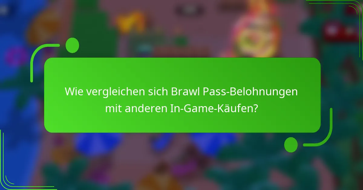 Wie vergleichen sich Brawl Pass-Belohnungen mit anderen In-Game-Käufen?