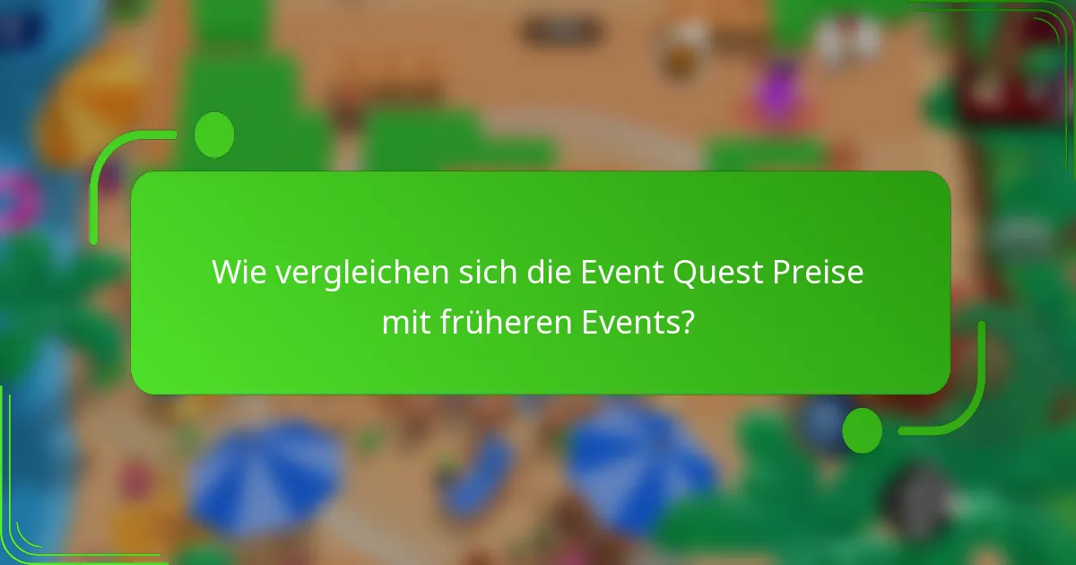 Wie vergleichen sich die Event Quest Preise mit früheren Events?