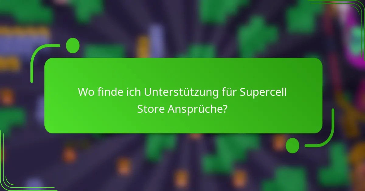 Wo finde ich Unterstützung für Supercell Store Ansprüche?